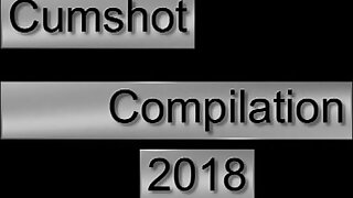 Cumshot Compilation 2018